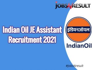 Indian Oil JE Assistant Recruitment 2021